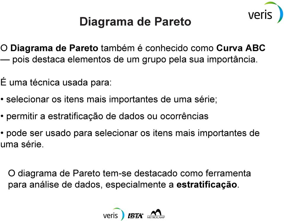 É uma técnica usada para: selecionar os itens mais importantes de uma série; permitir a estratificação de