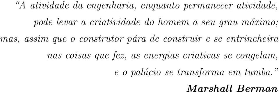 pára de construir e se entrincheira nas coisas que fez, as energias