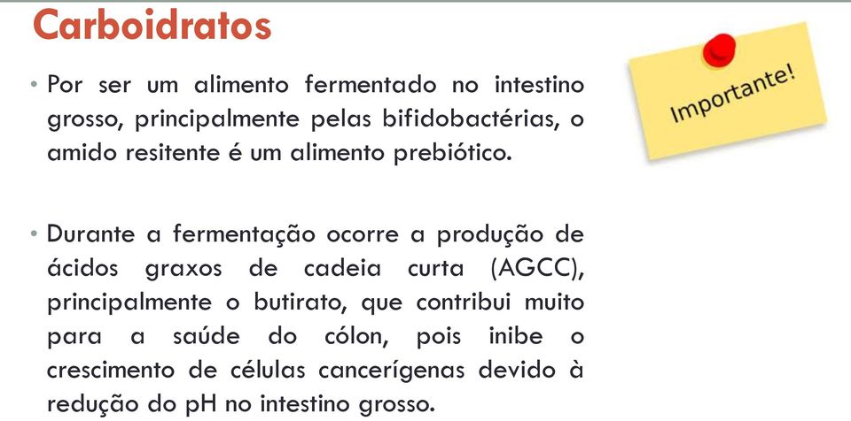 Durante a fermentação ocorre a produção de ácidos graxos de cadeia curta (AGCC), principalmente o