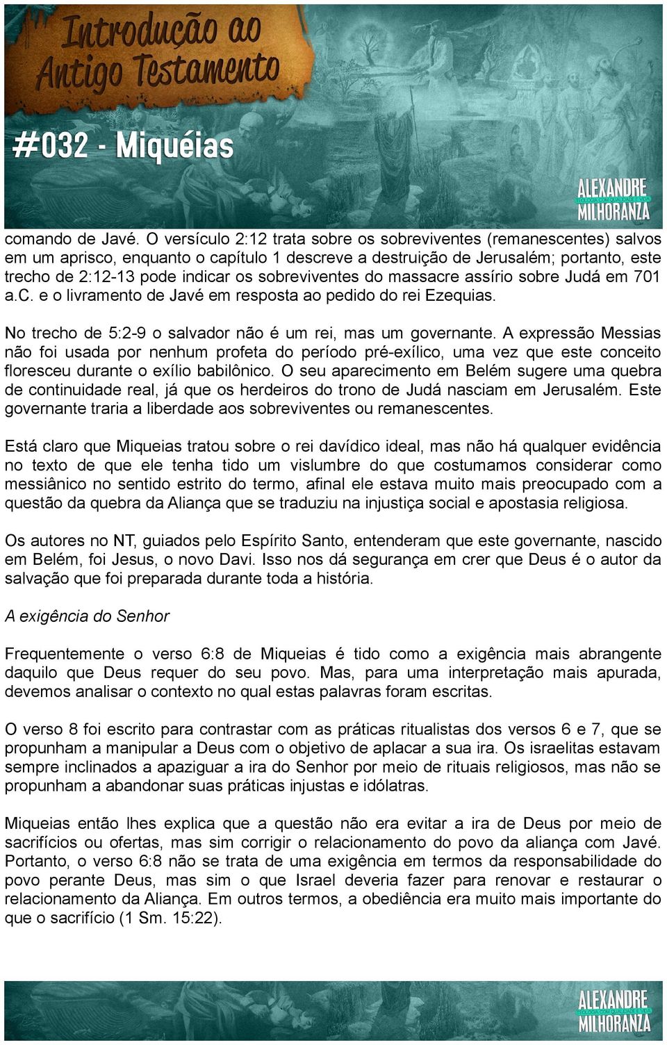 sobreviventes do massacre assírio sobre Judá em 701 a.c. e o livramento de Javé em resposta ao pedido do rei Ezequias. No trecho de 5:2-9 o salvador não é um rei, mas um governante.