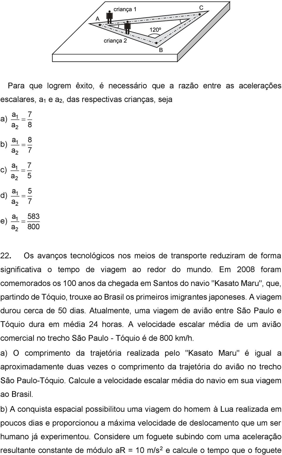 Em 2008 foram comemorados os 100 anos da chegada em Santos do navio "Kasato Maru", que, partindo de Tóquio, trouxe ao Brasil os primeiros imigrantes japoneses. A viagem durou cerca de 50 dias.