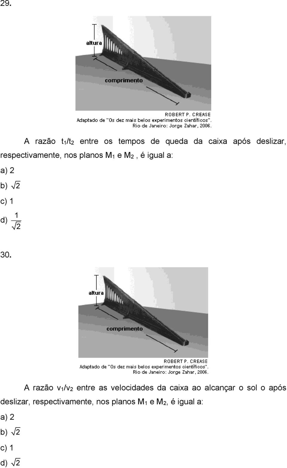 30. A razão v1/v2 entre as velocidades da caixa ao alcançar o sol o