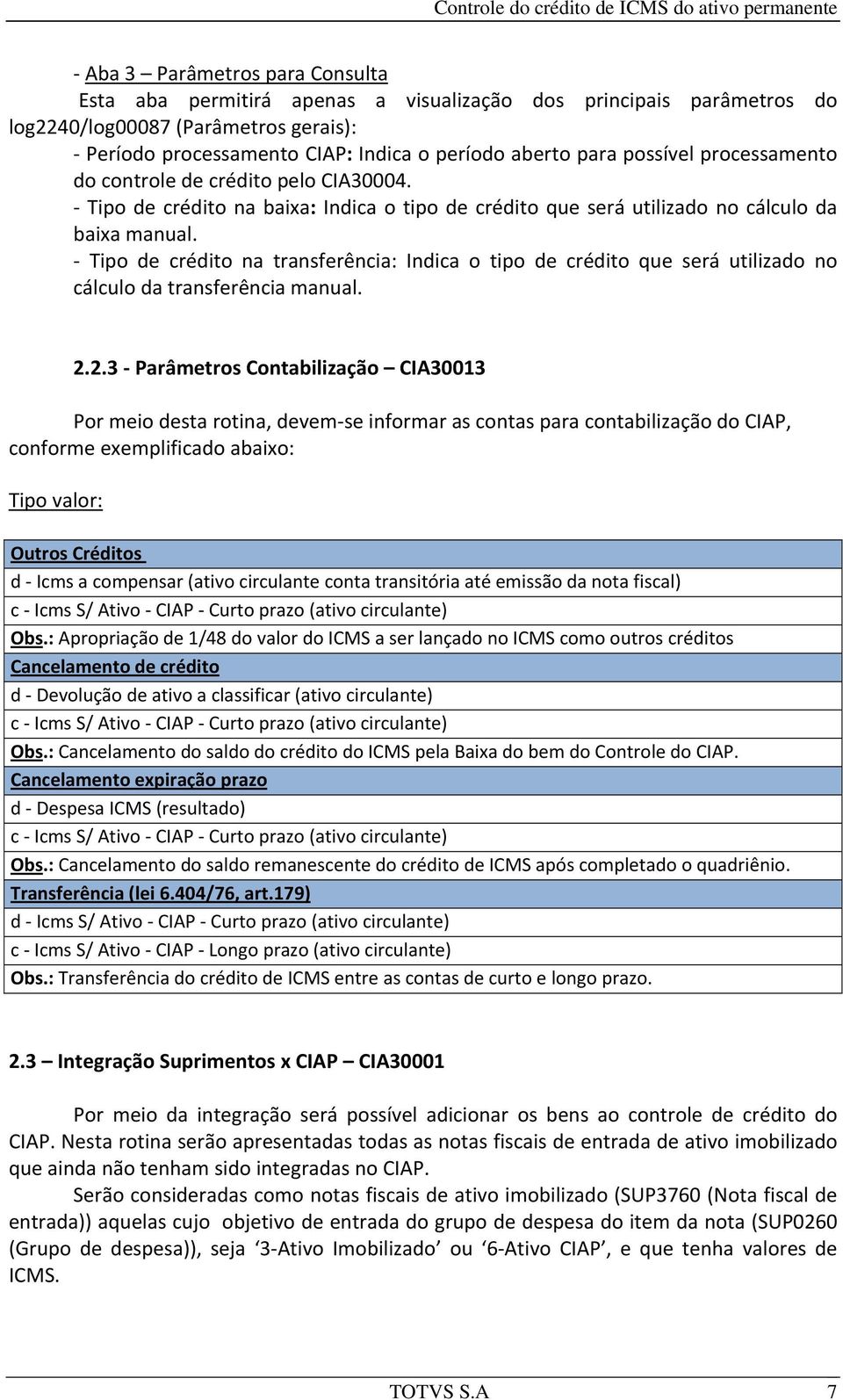 Tipo de crédito na transferência: Indica o tipo de crédito que será utilizado no cálculo da transferência manual. 2.