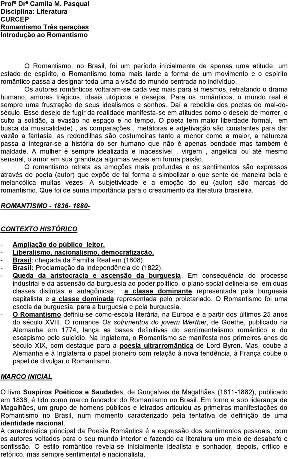 toma mais tarde a forma de um movimento e o espírito romântico passa a designar toda uma a visão do mundo centrada no indivíduo.