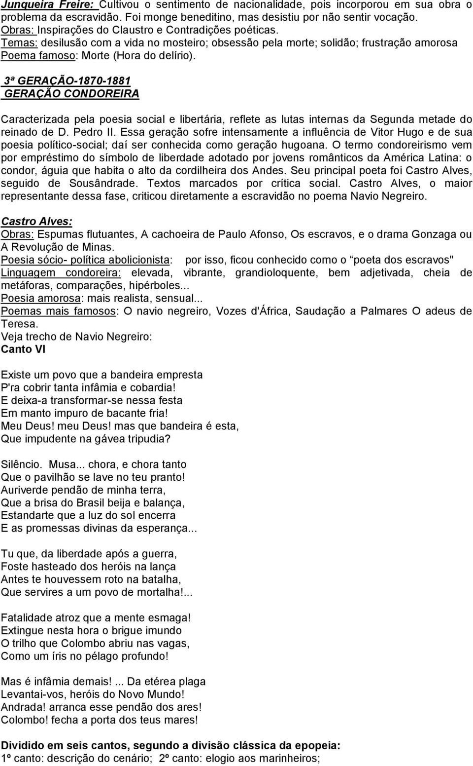 3ª GERAÇÃO-1870-1881 GERAÇÃO CONDOREIRA Caracterizada pela poesia social e libertária, reflete as lutas internas da Segunda metade do reinado de D. Pedro II.