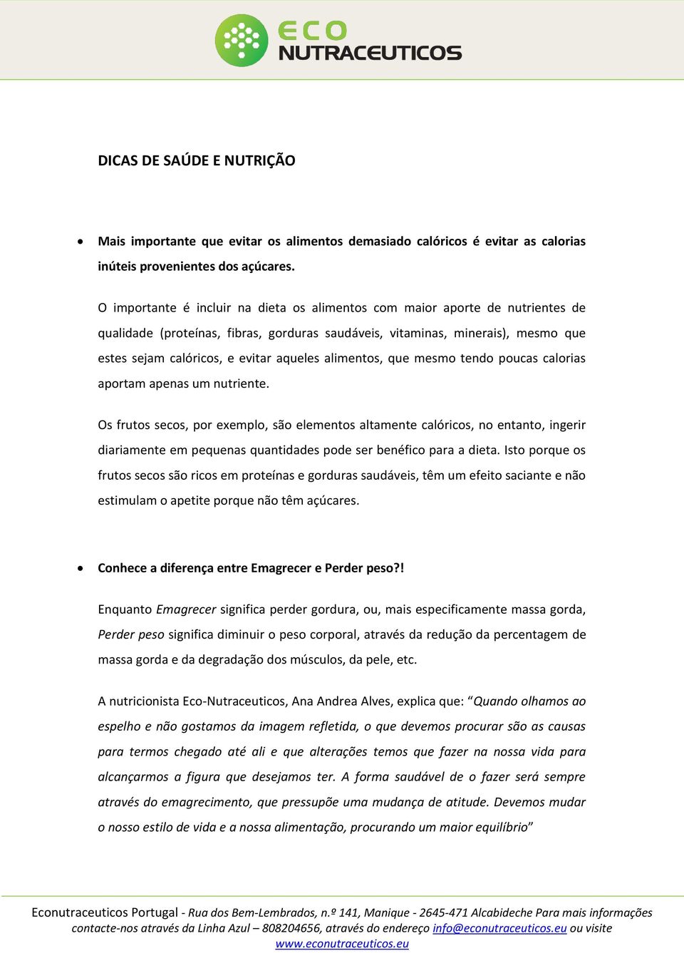 aqueles alimentos, que mesmo tendo poucas calorias aportam apenas um nutriente.