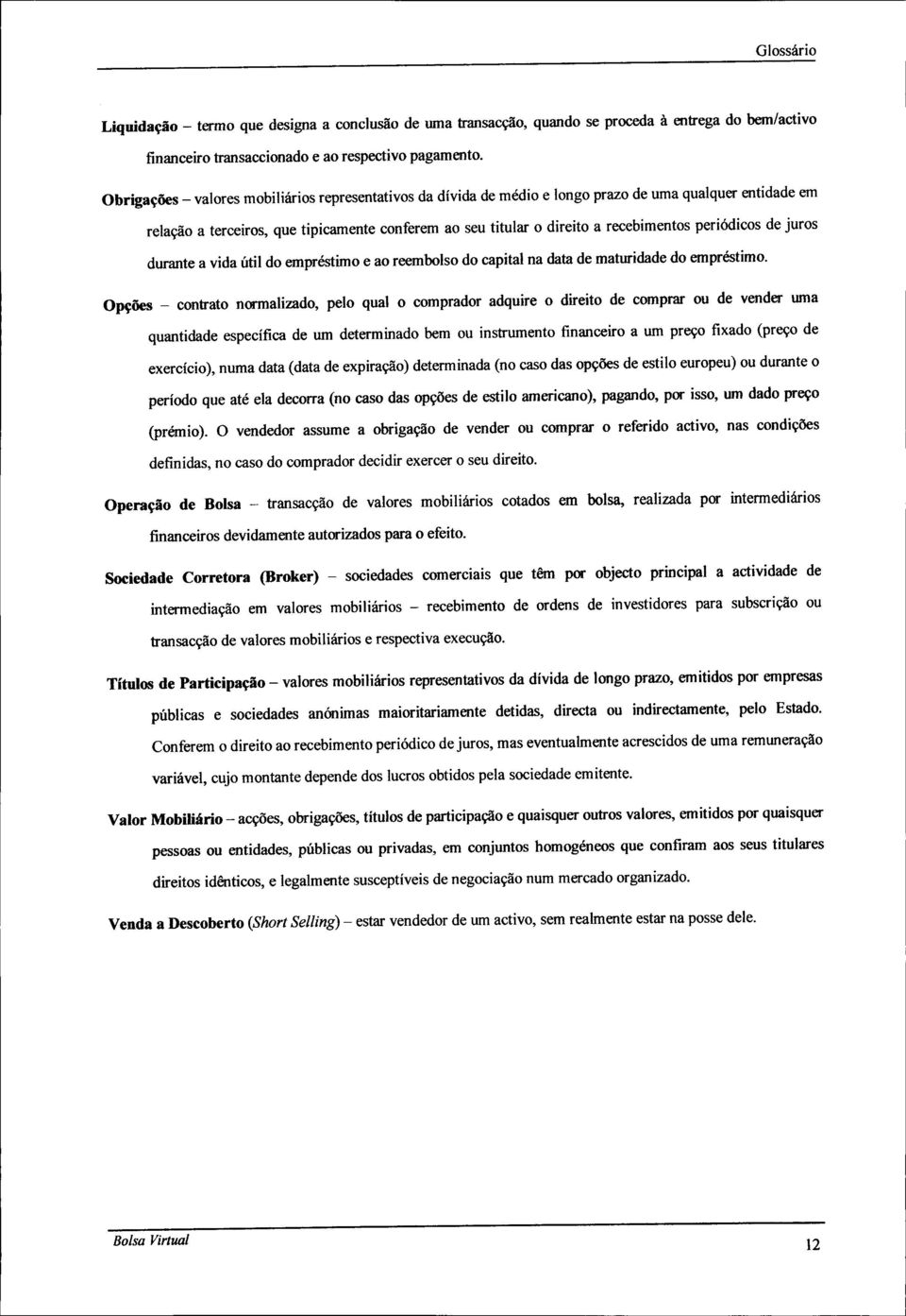 periódicos de juros durante a vida útil do empréstimo e ao reembolso do capital na data de maturidade do empréstimo.