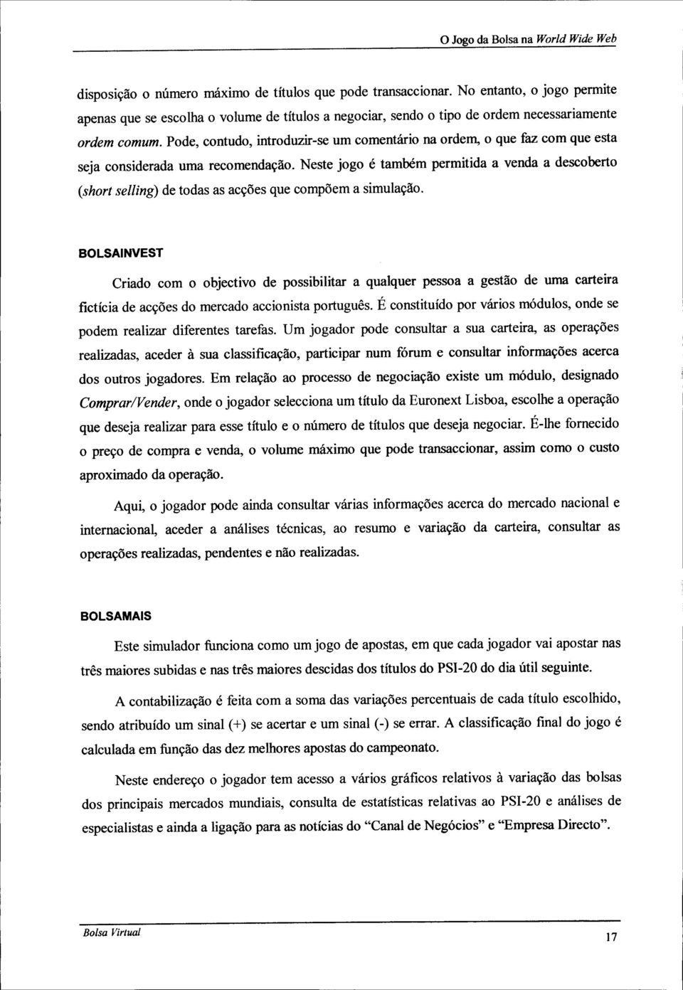 Pode, contudo, introduzir-se um comentário na ordem, o que faz com que esta seja considerada uma recomendação.