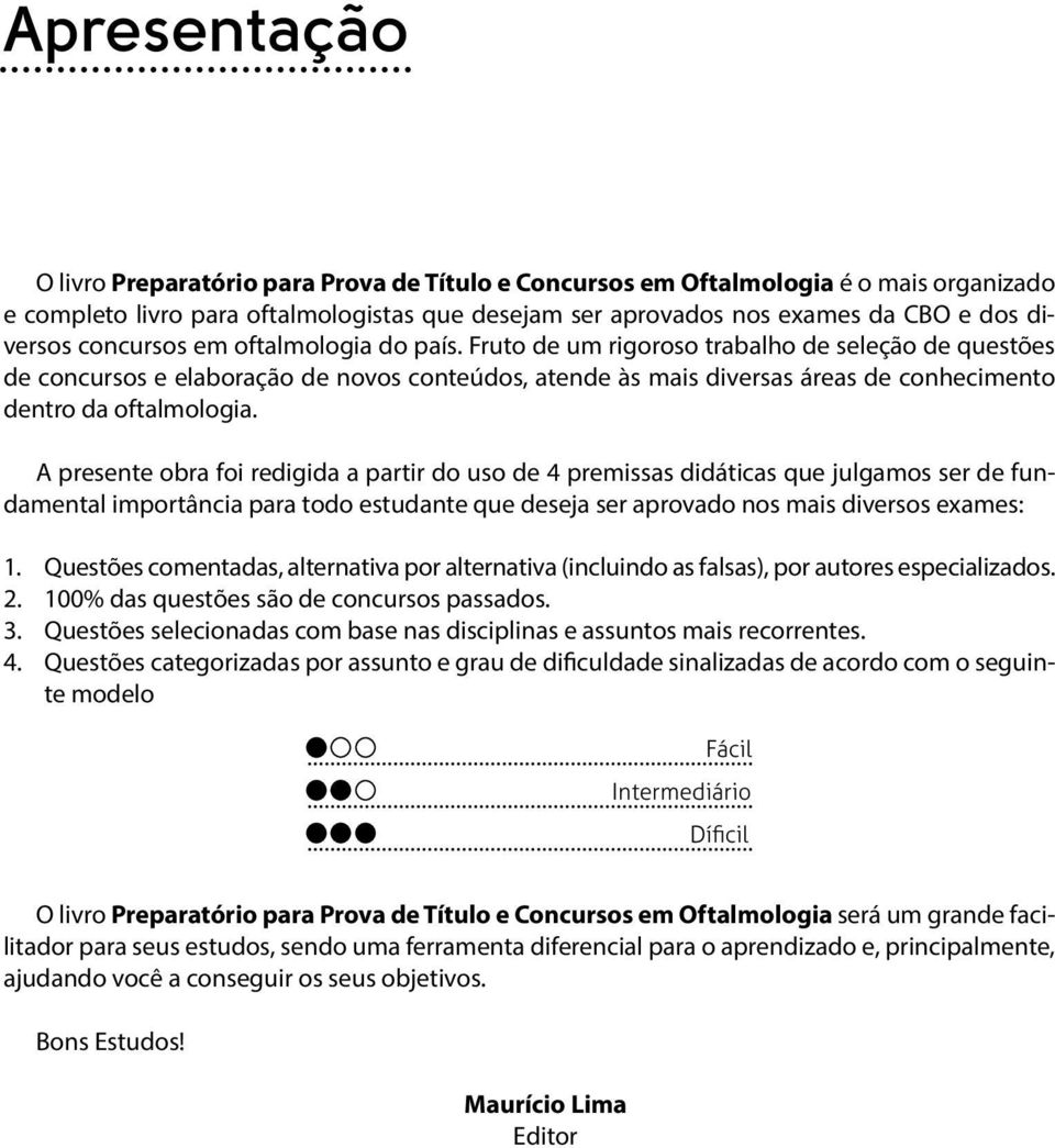 Fruto de um rigoroso trabalho de seleção de questões de concursos e elaboração de novos conteúdos, atende às mais diversas áreas de conhecimento dentro da oftalmologia.