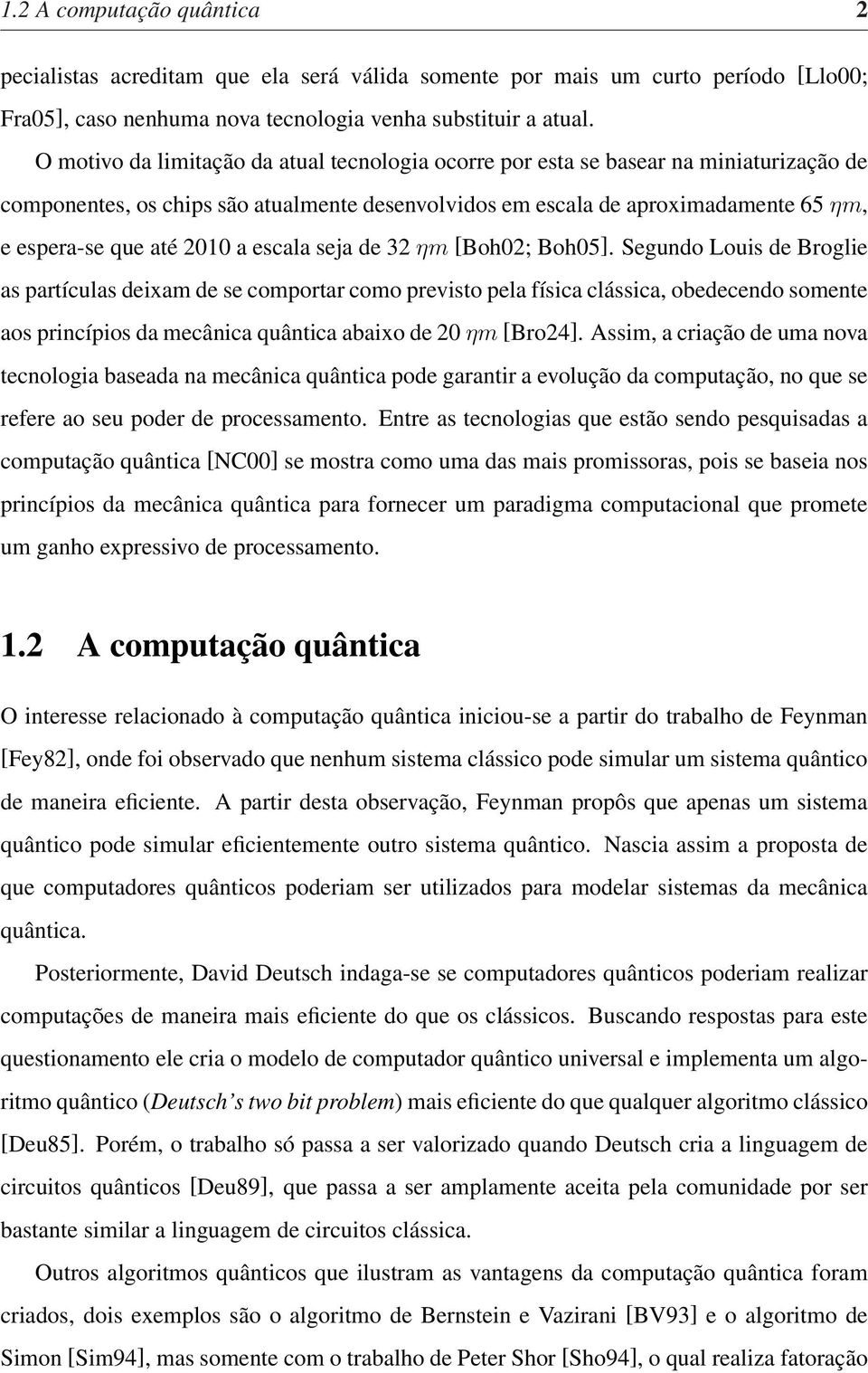 2010 a escala seja de 32 ηm [Boh02; Boh05].