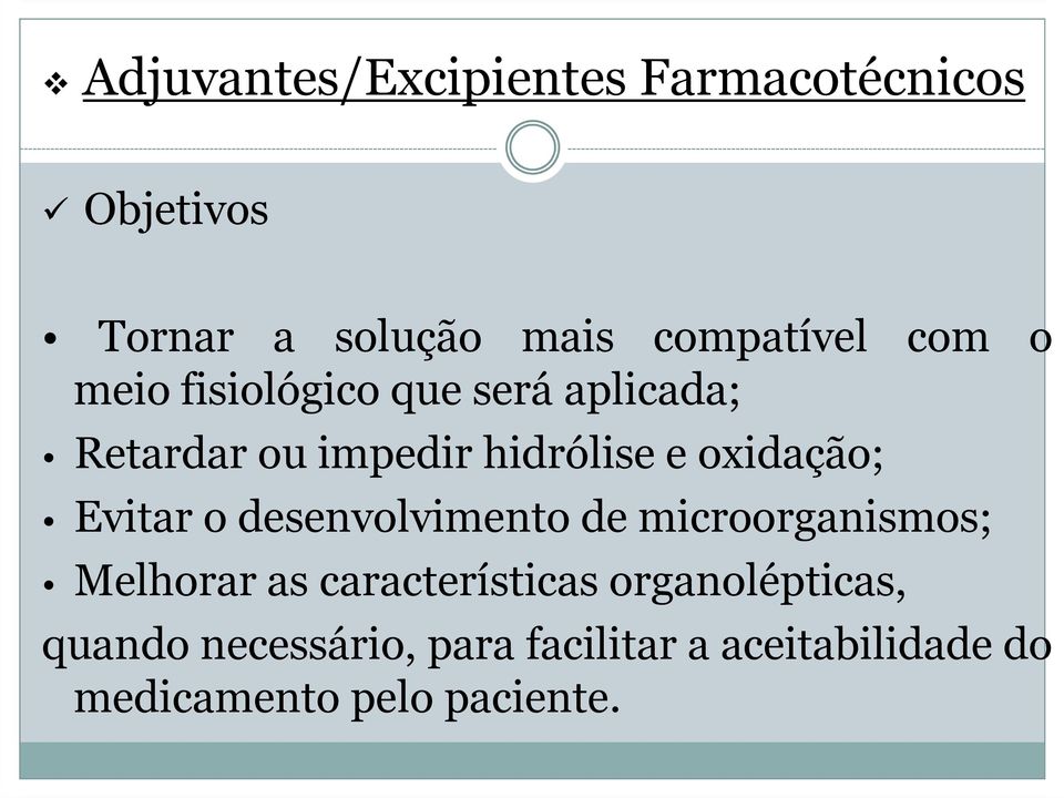 Evitar o desenvolvimento de microorganismos; Melhorar as características