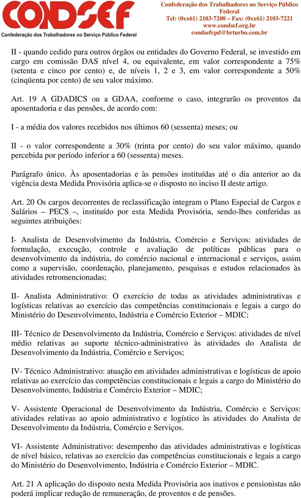 19 A GDADCS ou a GDAA, conforme o caso, integrarão os proventos da aposentadoria e das pensões, de acordo com: - a média dos valores recebidos nos últimos 60 (sessenta) meses; ou - o valor