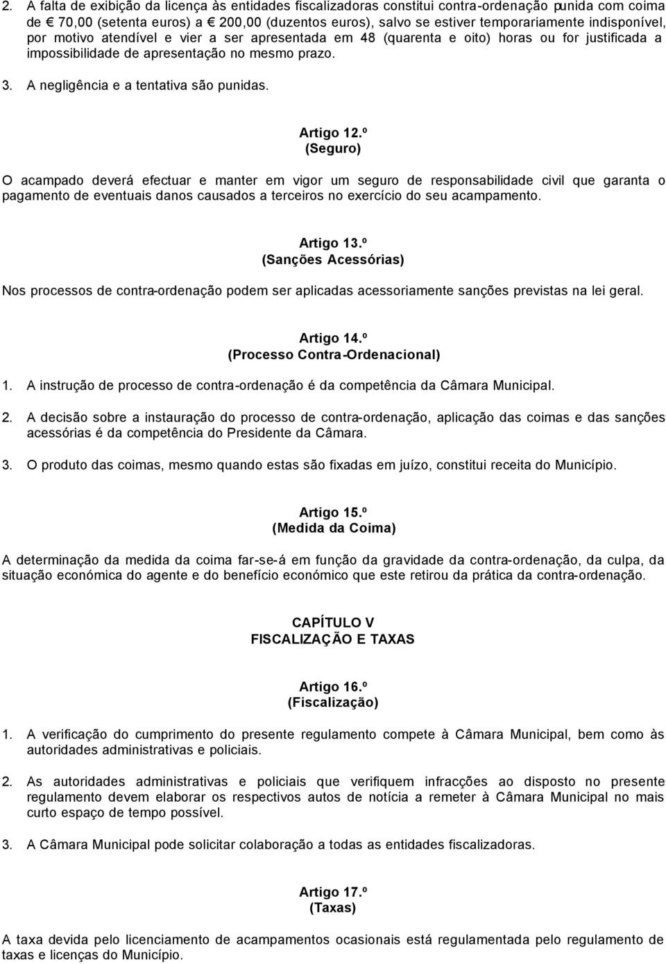 A negligência e a tentativa são punidas. Artigo 12.