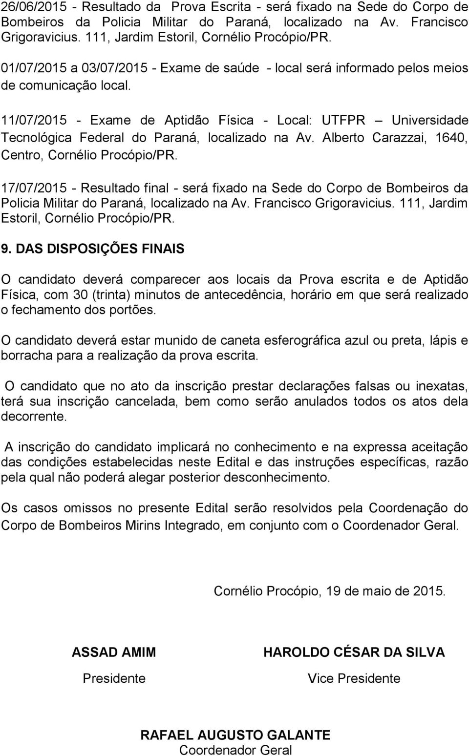 11/07/2015 - Exame de Aptidão Física - Local: UTFPR Universidade Tecnológica Federal do Paraná, localizado na Av. Alberto Carazzai, 1640, Centro, Cornélio Procópio/PR.