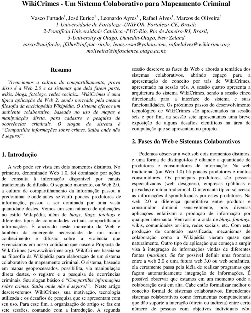 com, rafaelalves@wikicrime.org moliveira@infoscience.otago.ac.nz Resumo Vivenciamos a cultura do compartilhamento, prova disso é a Web 2.