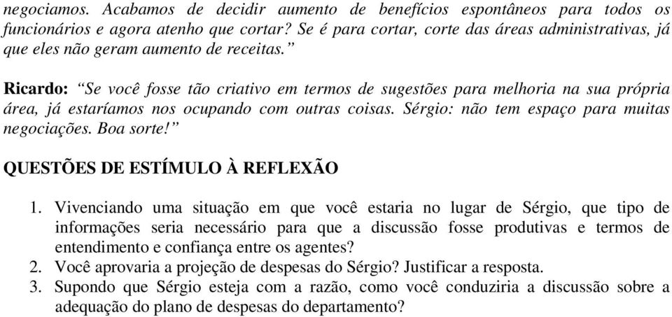 Ricardo: Se você fosse tão criativo em termos de sugestões para melhoria na sua própria área, já estaríamos nos ocupando com outras coisas. Sérgio: não tem espaço para muitas negociações. Boa sorte!