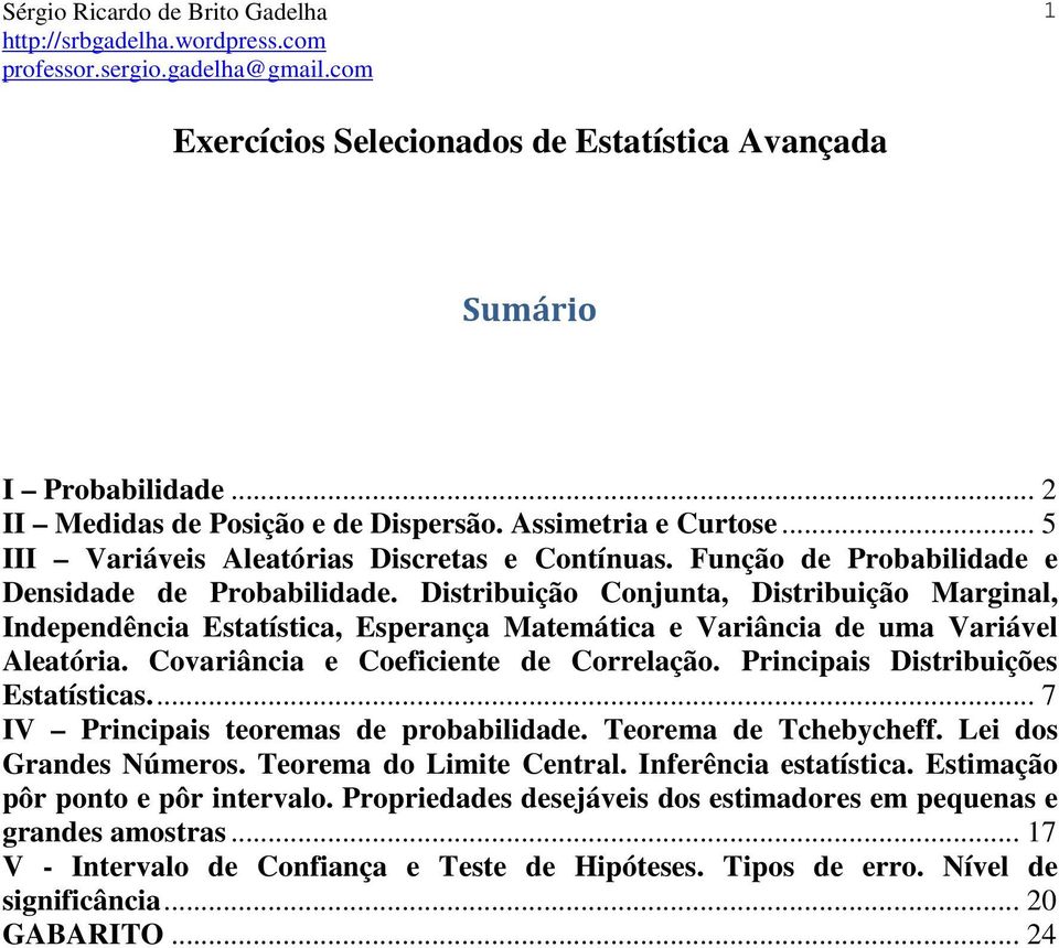 Covariância e Coeficiente de Correlação. Principais Distribuições Estatísticas.... 7 IV Principais teoremas de probabilidade. Teorema de Tchebycheff. Lei dos Grandes Números.