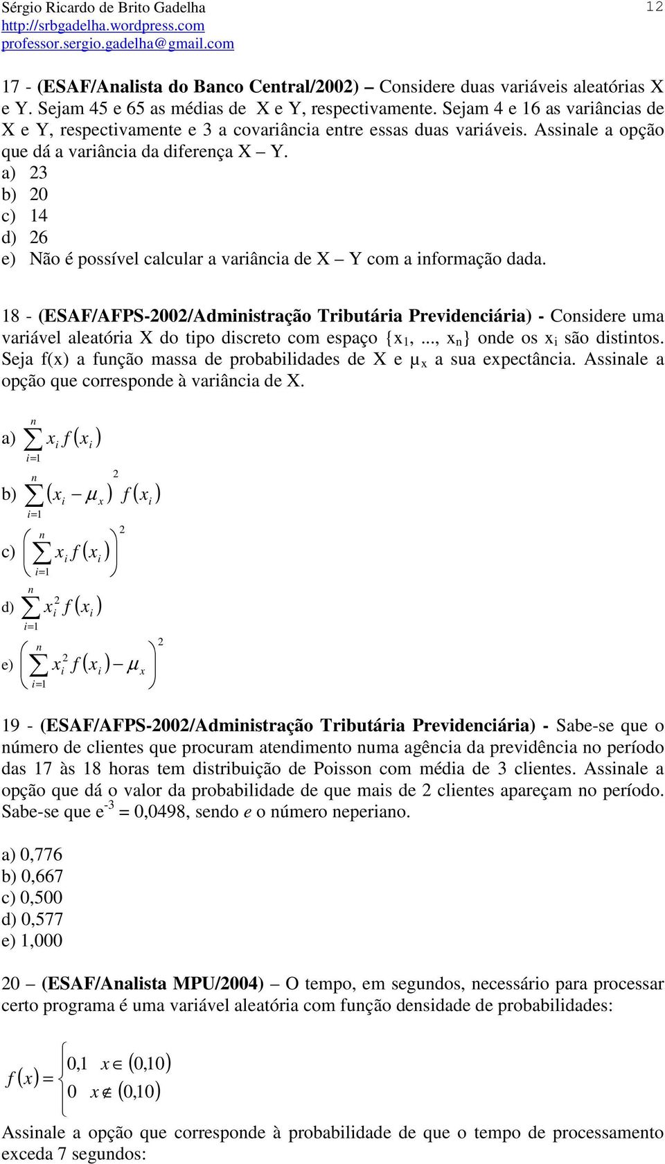 a) 23 b) 20 c) 14 d) 26 e) Não é possível calcular a variância de X Y com a informação dada.