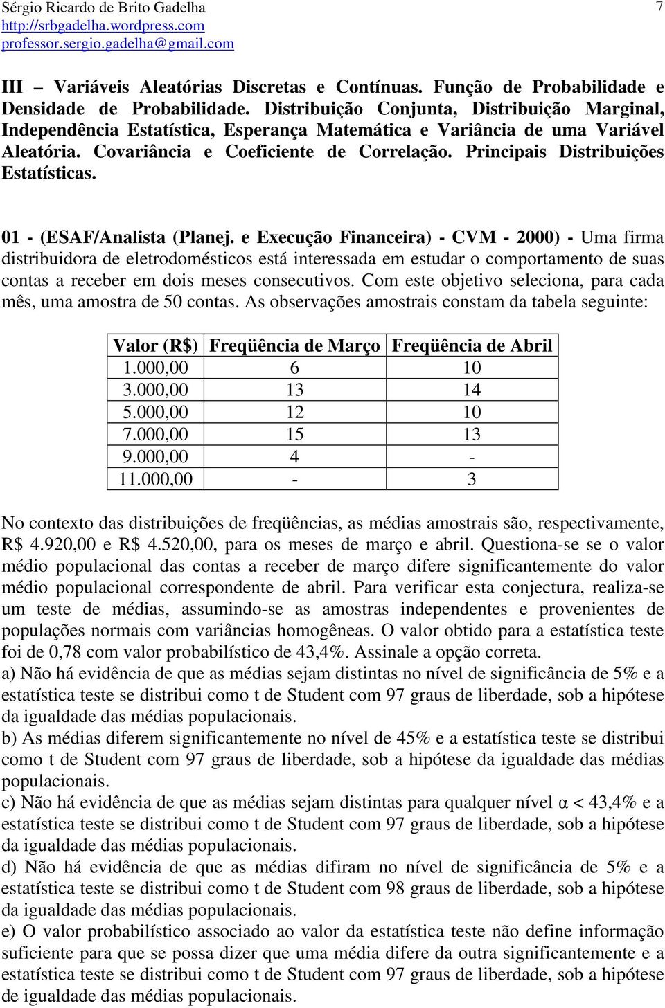 Principais Distribuições Estatísticas. 01 - (ESAF/Analista (Planej.