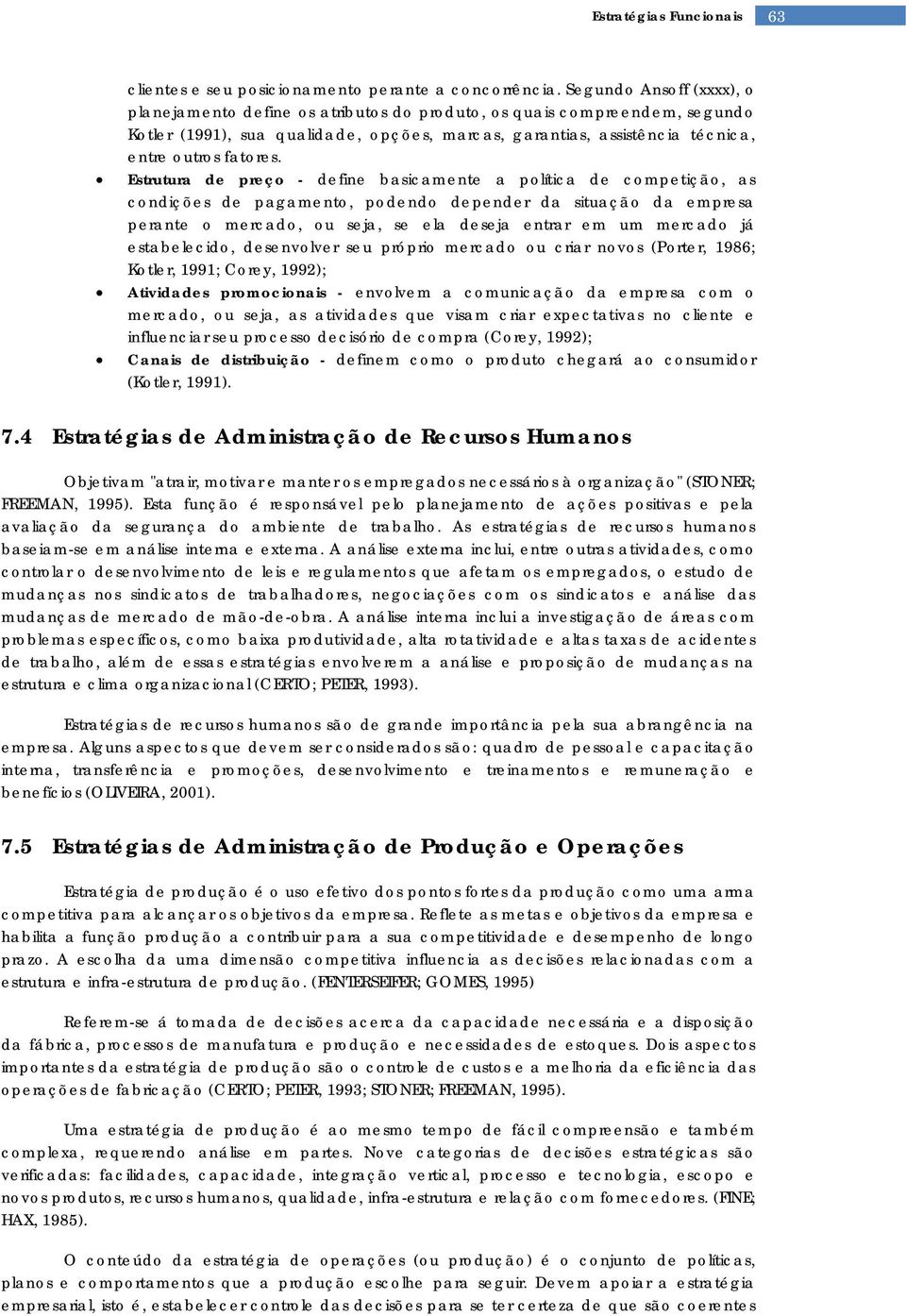 Estrutura de preço - define basicamente a política de competição, as condições de pagamento, podendo depender da situação da empresa perante o mercado, ou seja, se ela deseja entrar em um mercado já