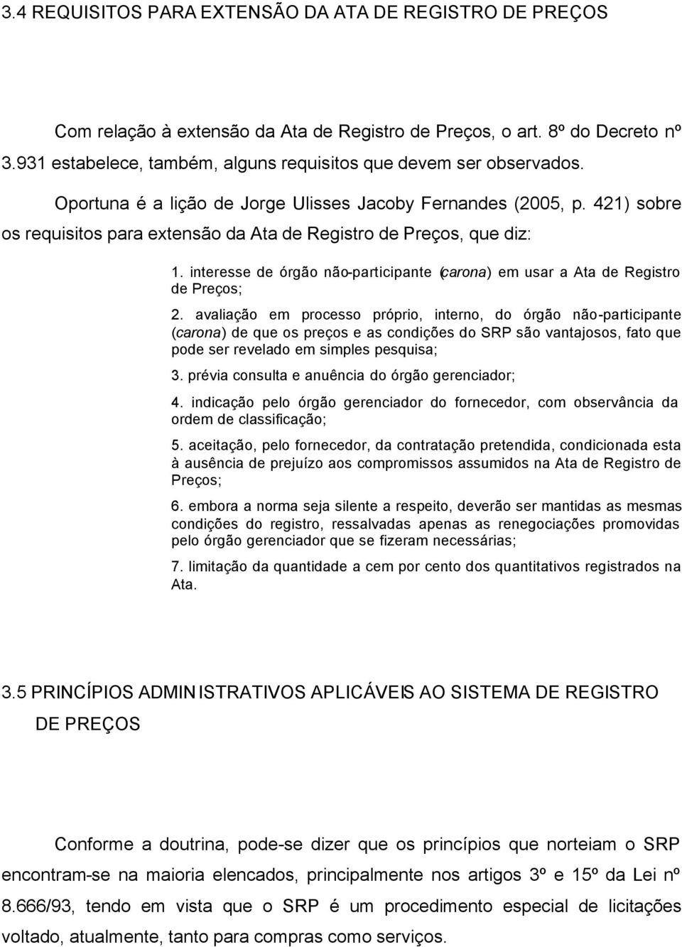 421) sobre os requisitos para extensão da Ata de Registro de Preços, que diz: 1. interesse de órgão não-participante (carona) em usar a Ata de Registro de Preços; 2.