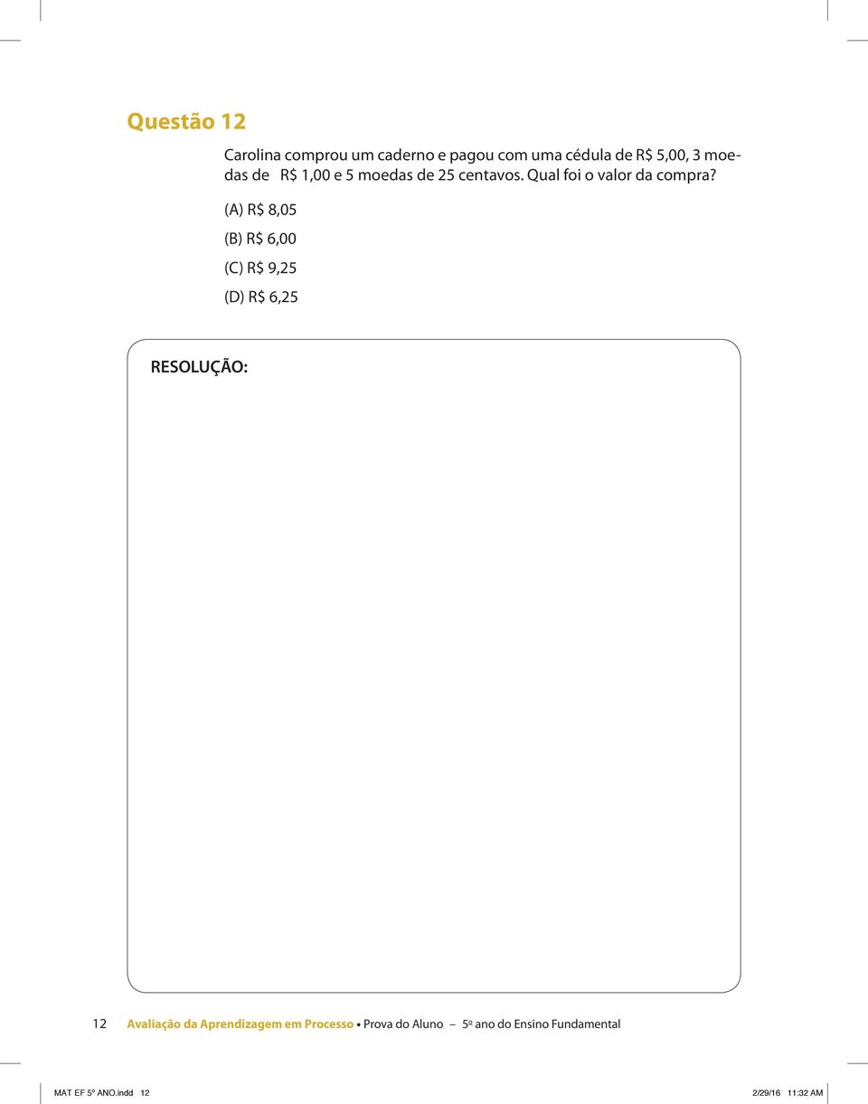 (A) R$ 8,05 (B) R$ 6,00 (C) R$ 9,25 (D) R$ 6,25 12 Avaliação da