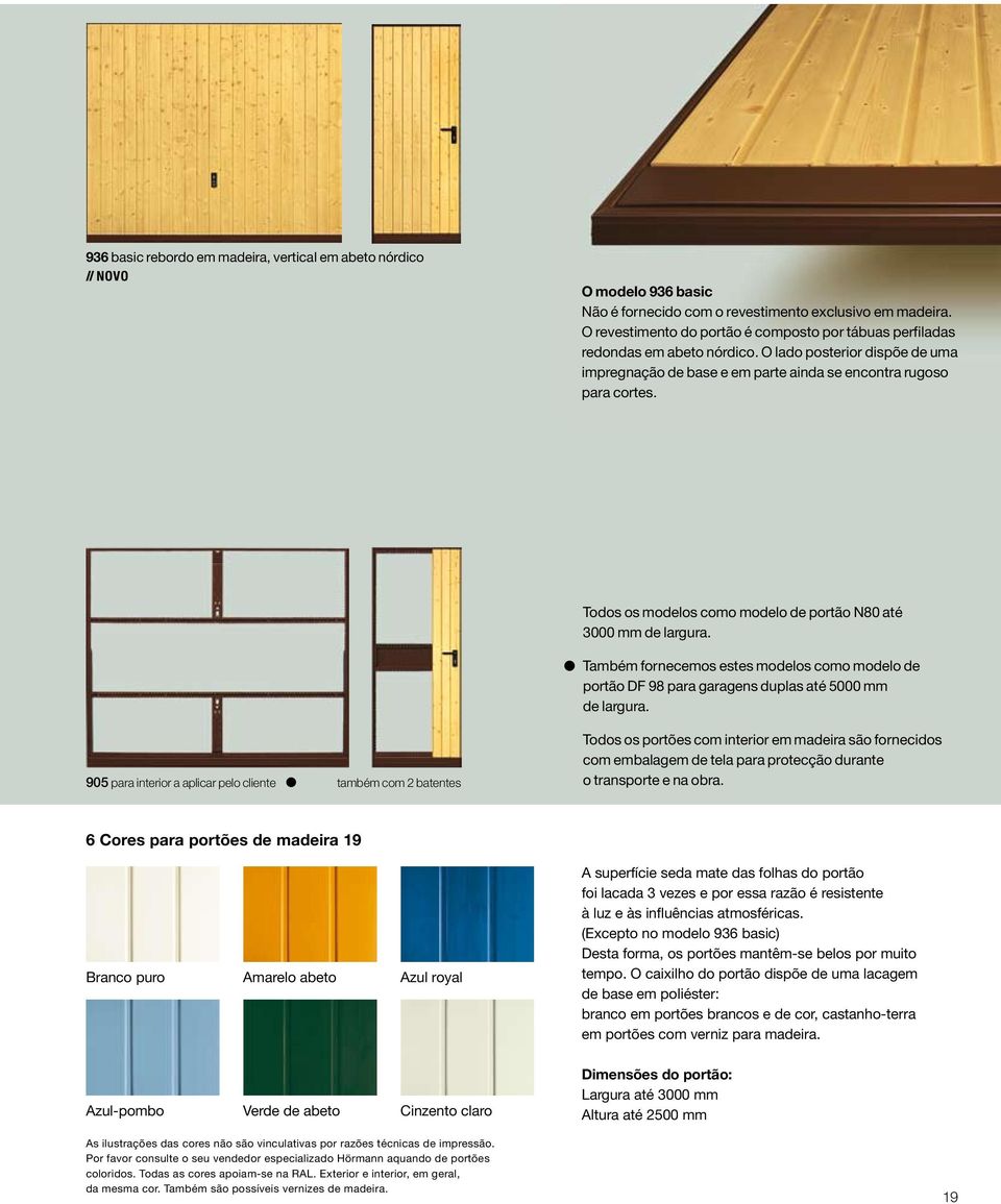 Todos os modelos como modelo de portão N80 até 3000 mm de largura. Também fornecemos estes modelos como modelo de portão DF 98 para garagens duplas até 5000 mm de largura.