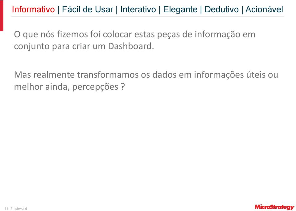 informação em conjunto para criar um Dashboard.