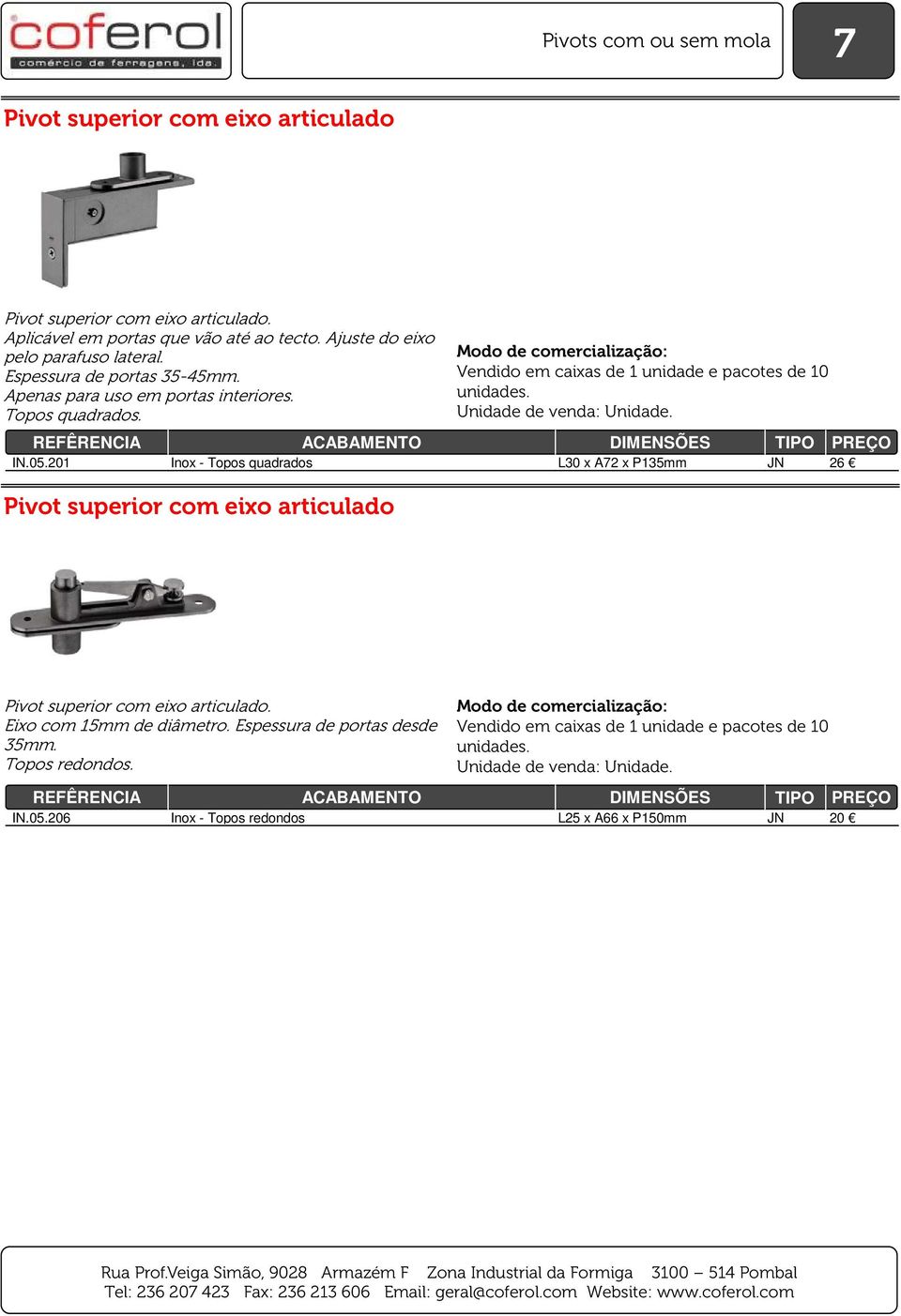 Vendido em caixas de 1 unidade e pacotes de 10 IN.05.