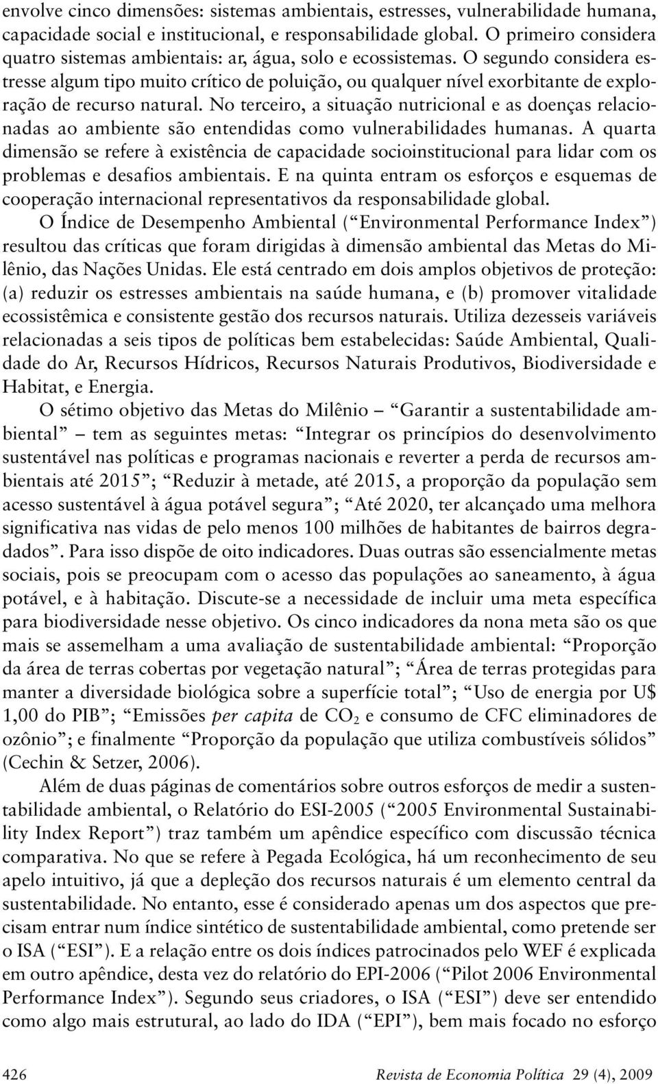 O segundo considera estresse algum tipo muito crítico de poluição, ou qualquer nível exorbitante de exploração de recurso natural.