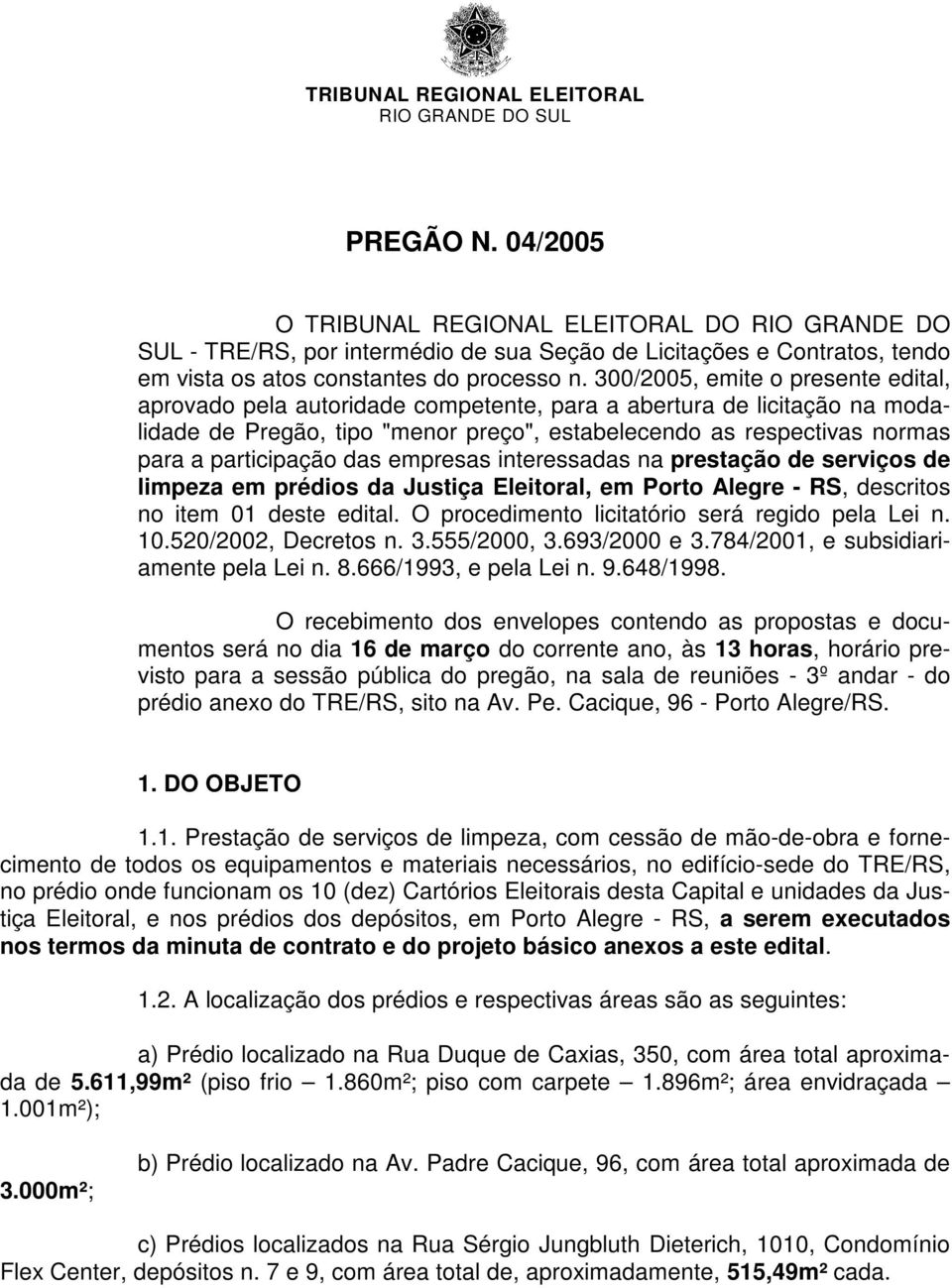 participação das empresas interessadas na prestação de serviços de limpeza em prédios da Justiça Eleitoral, em Porto Alegre - RS, descritos no item 01 deste edital.