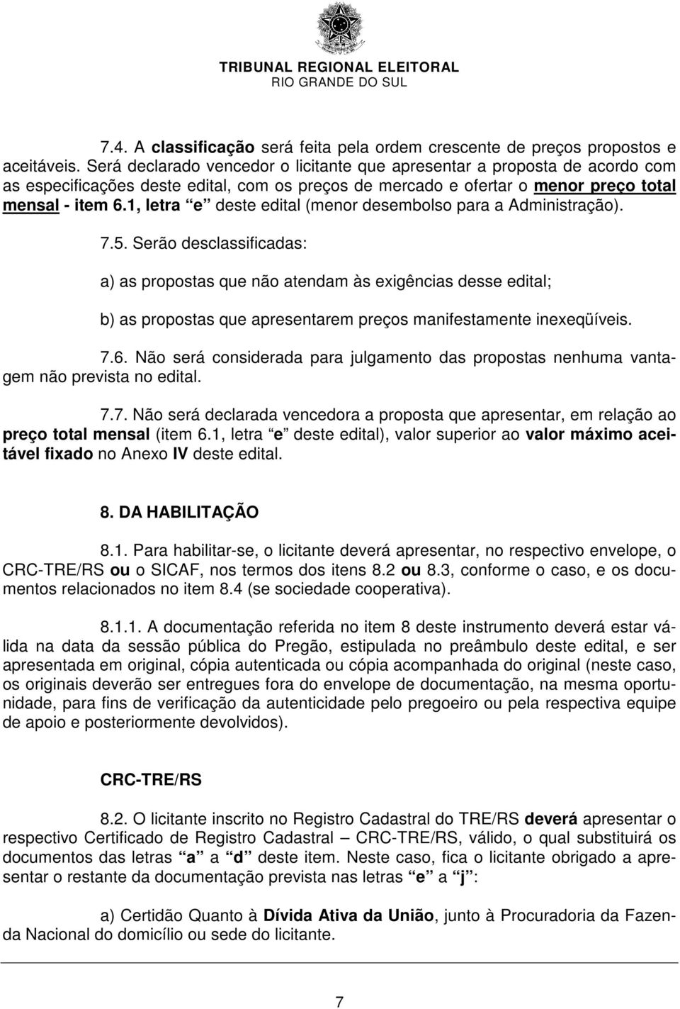 1, letra e deste edital (menor desembolso para a Administração). 7.5.