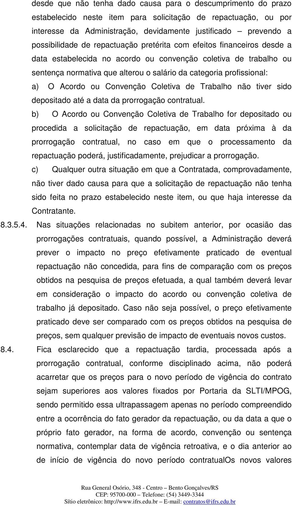 profissional: a) O Acordo ou Convenção Coletiva de Trabalho não tiver sido depositado até a data da prorrogação contratual.