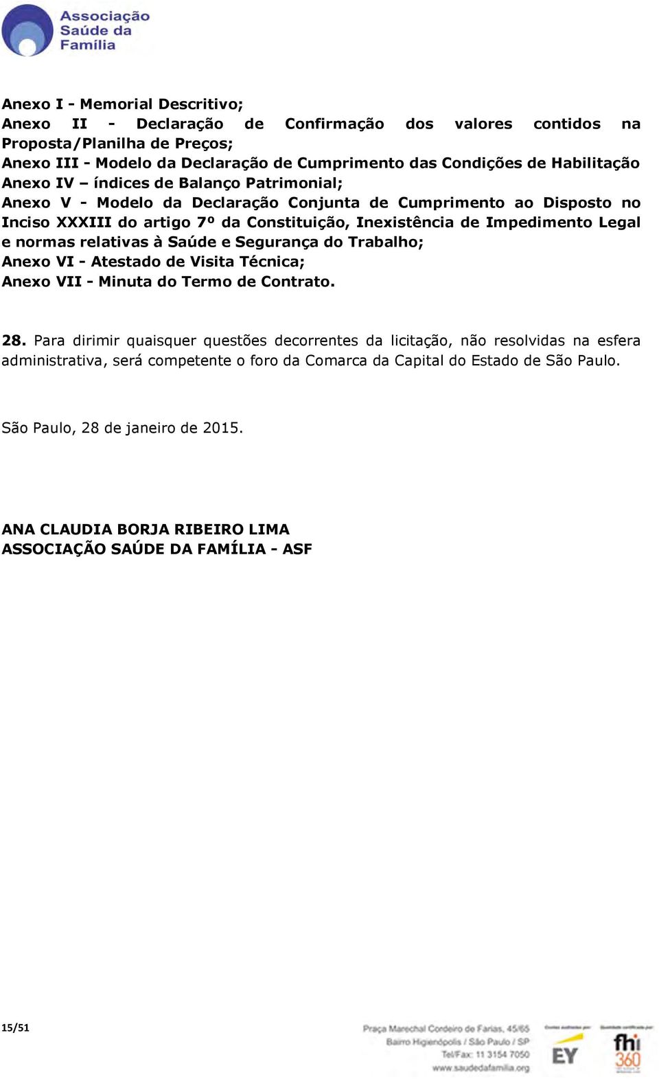 relativas à Saúde e Segurança do Trabalho; Anexo VI - Atestado de Visita Técnica; Anexo VII - Minuta do Termo de Contrato. 28.