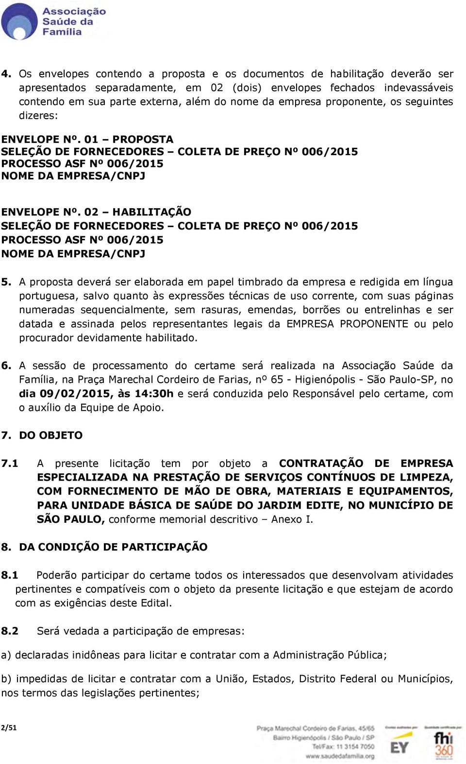 02 HABILITAÇÃO SELEÇÃO DE FORNECEDORES COLETA DE PREÇO Nº 006/2015 PROCESSO ASF Nº 006/2015 NOME DA EMPRESA/CNPJ 5.