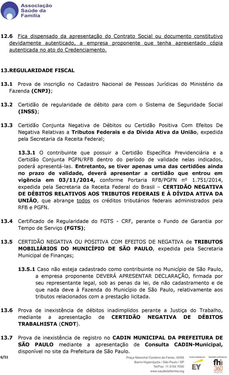 2 Certidão de regularidade de débito para com o Sistema de Seguridade Social (INSS); 13.