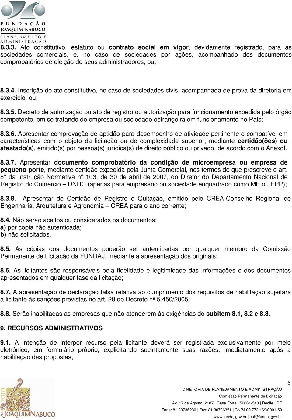 Decreto de autorização ou ato de registro ou autorização para funcionamento expedida pelo órgão competente, em se tratando de empresa ou sociedade estrangeira em funcionamento no País; 8.3.6.