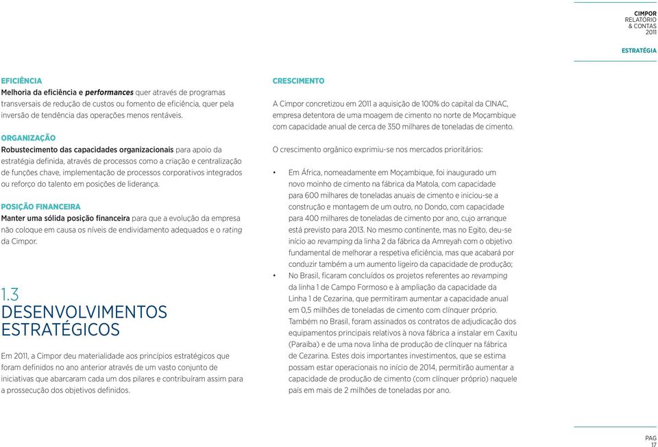 ORGANIZAÇÃO Robustecimento das capacidades organizacionais para apoio da estratégia definida, através de processos como a criação e centralização de funções chave, implementação de processos