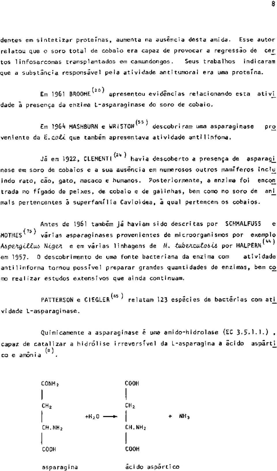 Seus trabalhos indicaram que a substância responsável pela atividade antitumoral era uma proteína.