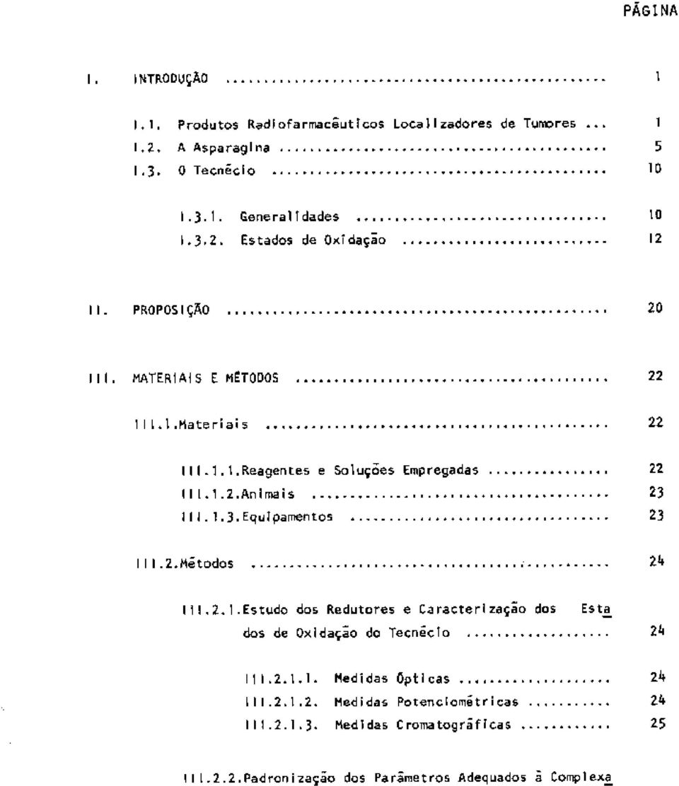 1.3.Equipamentos 23 I I 1.2.Métodos 2k III.2.1.Estudo dos Redutores e Caracterização dos Est dos de Oxidação do Tecnécio 2k 111.2.1.1. Medidas Ópticas 2k 111.