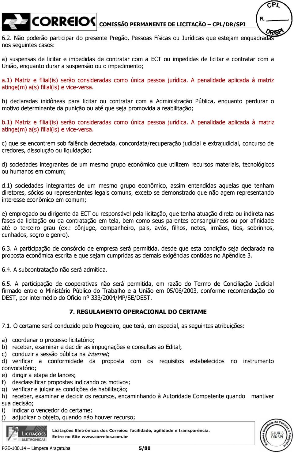 A penalidade aplicada à matriz atinge(m) a(s) filial(is) e vice-versa.