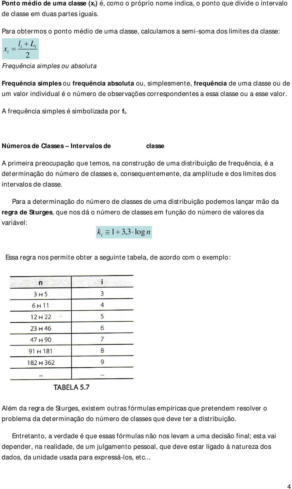 classe ou de um valor ndvdual é o número de observações correspondentes a essa classe ou a esse valor. A frequênca smples é smbolzada por f.