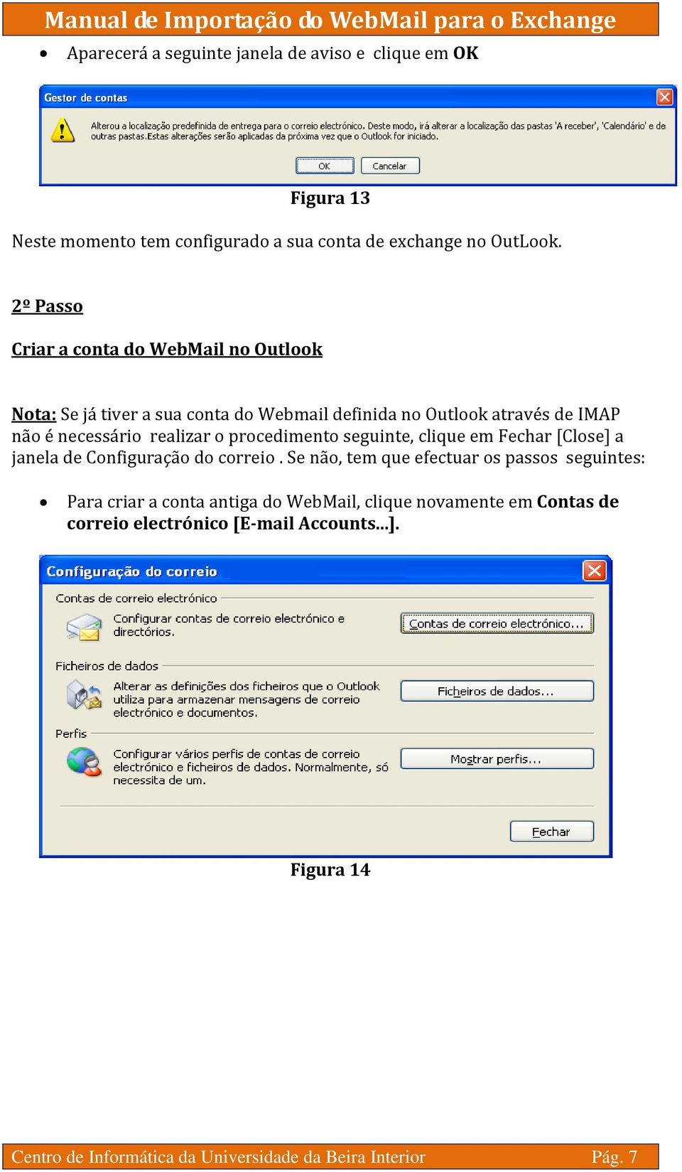 o procedimento seguinte, clique em Fechar [Close] a janela de Configuração do correio.