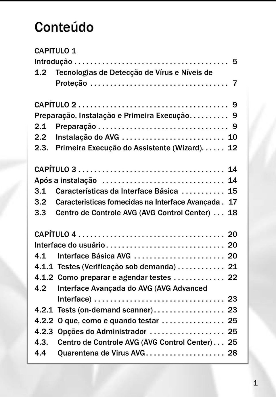 Primeira Execução do Assistente (Wizard)...... 12 CAPÍTULO 3..................................... 14 Após a instalação............................... 14 3.1 Características da Interface Básica........... 15 3.