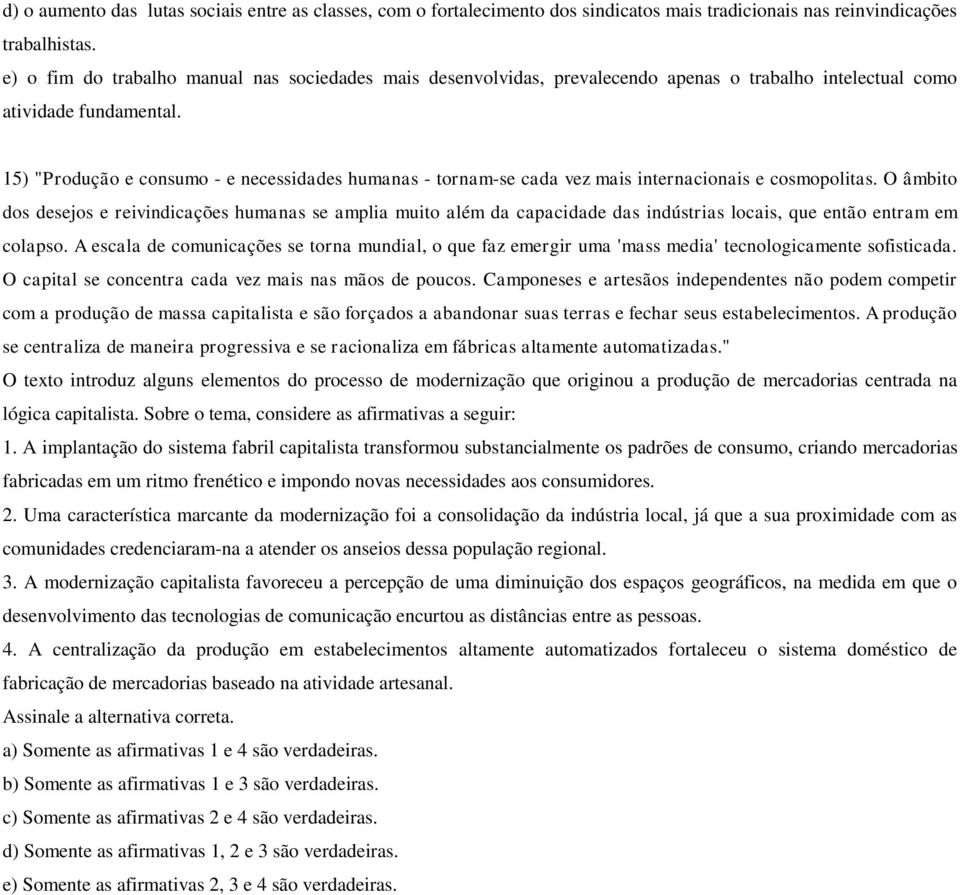 15) "Produção e consumo - e necessidades humanas - tornam-se cada vez mais internacionais e cosmopolitas.