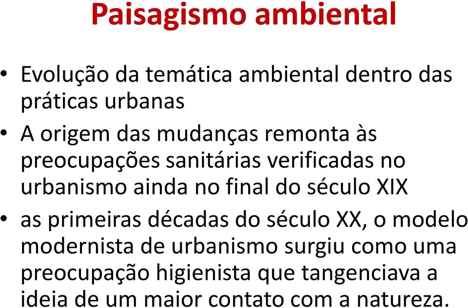 do século XIX as primeiras décadas do século XX, o modelo modernista de urbanismo surgiu