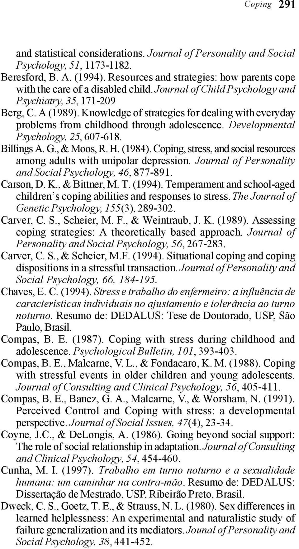 Knowledge of strategies for dealing with everyday problems from childhood through adolescence. Developmental Psychology, 25, 607-618. Billings A. G., & Moos, R. H. (1984).