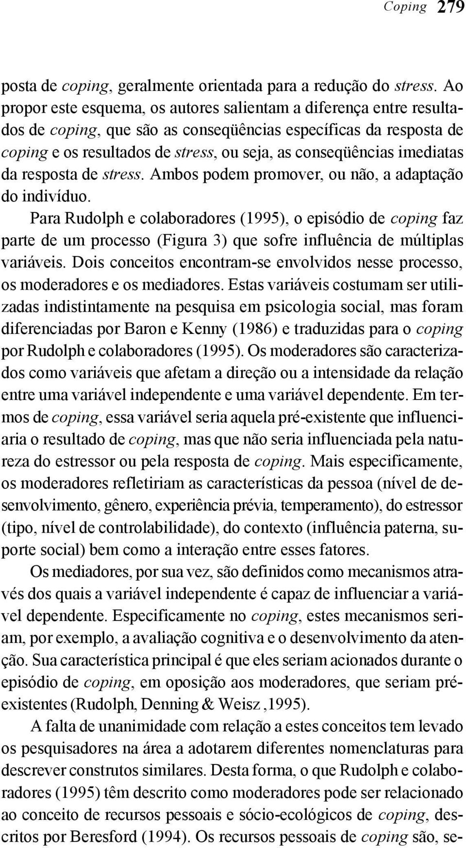 imediatas da resposta de stress. Ambos podem promover, ou não, a adaptação do indivíduo.