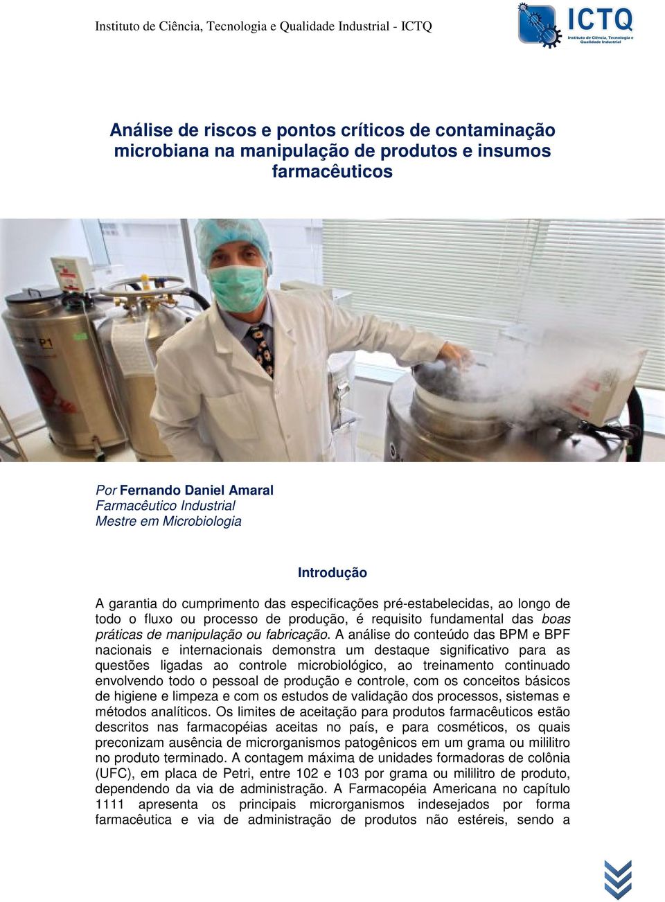 A análise do conteúdo das BPM e BPF nacionais e internacionais demonstra um destaque significativo para as questões ligadas ao controle microbiológico, ao treinamento continuado envolvendo todo o