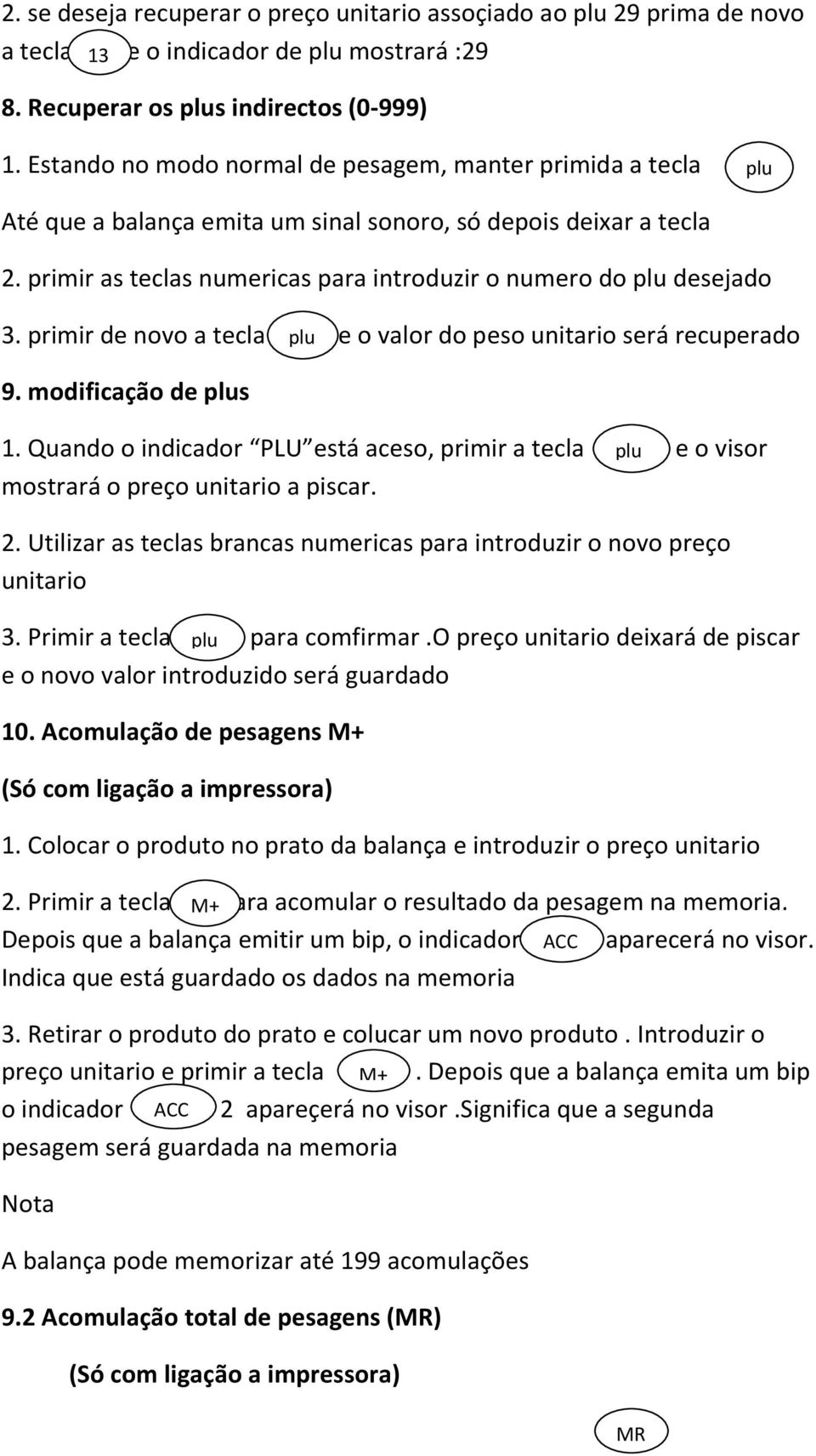 primir as teclas numericas para introduzir o numero do plu desejado 3. primir de novo a tecla plu e o valor do peso unitario será recuperado 9. modificação de plus 1.